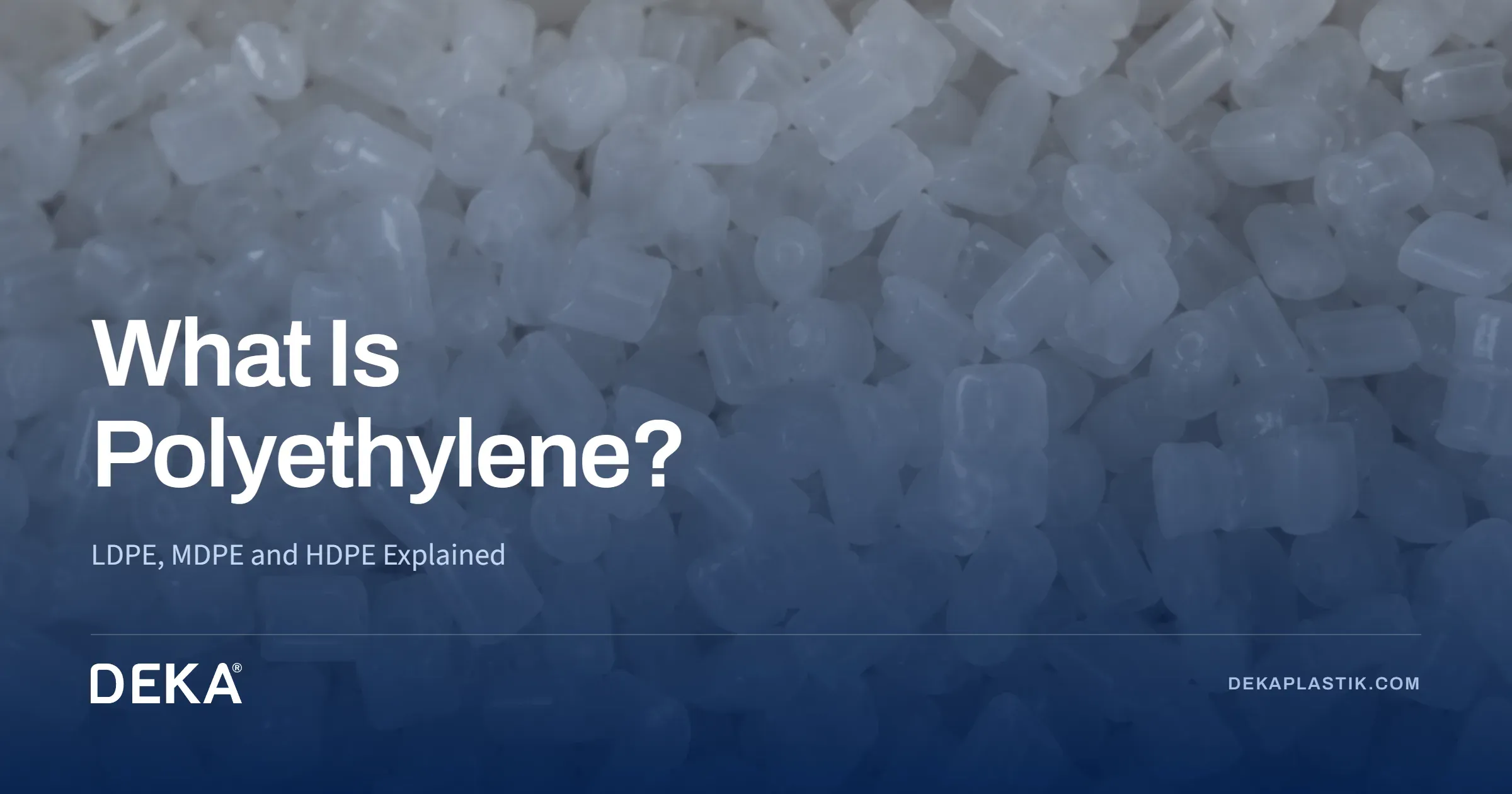 What Is Polyethylene? LDPE, MDPE and HDPE Explained